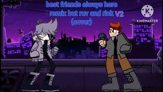 Best Friends Always Here Remix But Ruv And Rick Sings it V2 (Cover)