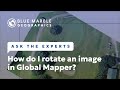 Ask The Experts: How do I rotate an image in Global Mapper?