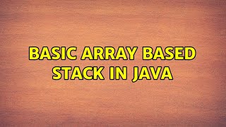 Basic Array based stack in java (2 Solutions!!)