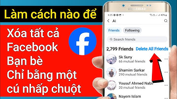 Cách xóa tất cả bạn bè trên Facebook chỉ bằng một cú nhấp chuột | Xóa bạn bè trên FB nhanh chóng