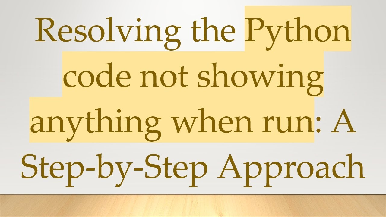 Resolving the Python code not showing anything when run: A Step-by-Step ...
