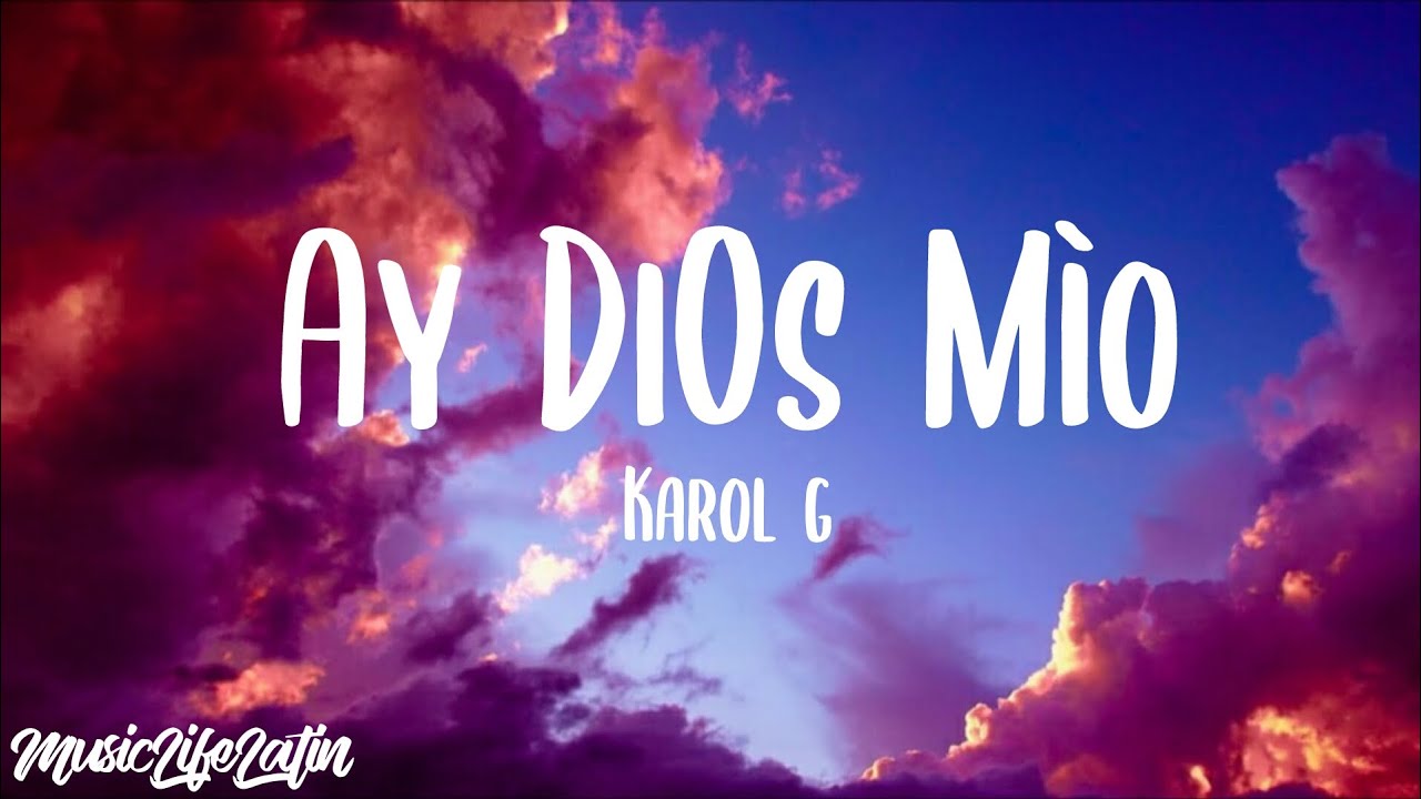 KAROL G Ay, DiOs Mío! (Lyrics/Letra) "¡Ay, Dios mío! ¡Qué rico, Dios