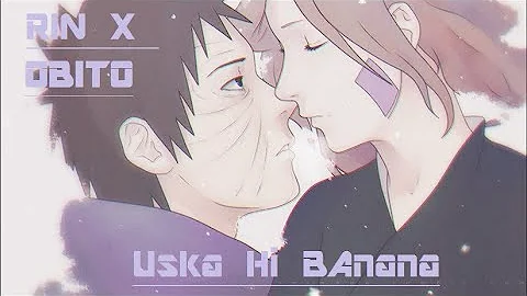 Uska Hi Banana / Rin×Obito💔