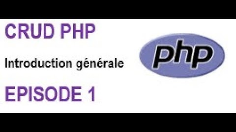 Opérations CRUD avec php: Episode 1: Introduction générale