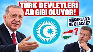 Türk Devletleri Avrupa Birliği Gibi Oluyor! Macarlar'a ne olacak?