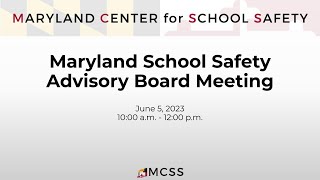 Maryland School Safety Advisory Board Meeting -  June 5, 2023