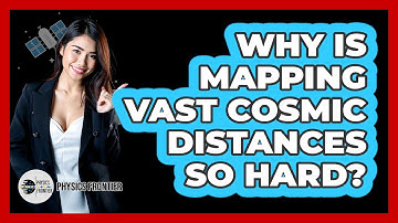 Why Is Mapping Vast Cosmic Distances So Hard? - Physics Frontier