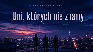 Marek Grechuta - Dni, których nie znamy (Deep House Cover)