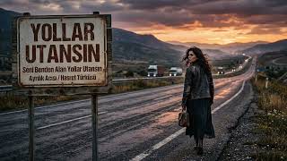 Yollar Utansın Hasret Türküsü
