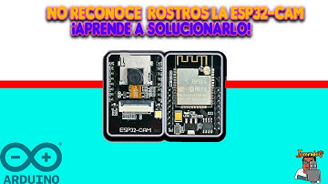✅No reconoce  Rostros la ESP32-CAM!📸 ¡Aprende a Solucionarlo!