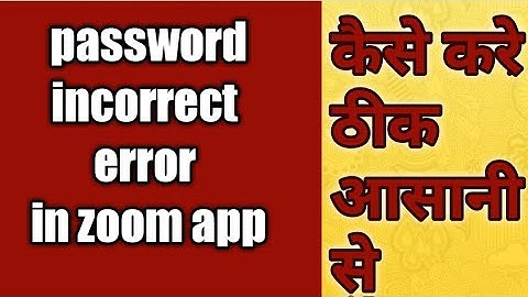 How to resolve incorrect password error in zoom app from student