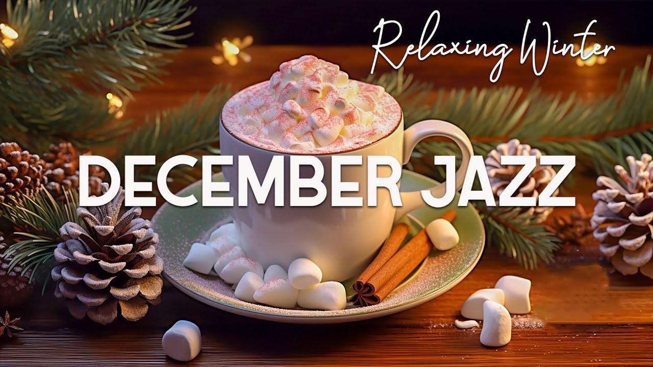 December Jazz - Relaxing Winter Jazz Cafe Music & Smooth Jazz Background Music for Positive New Day☕