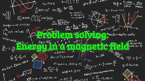 Induction: Problem solving - Energy in a magnetic field