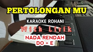 PERTOLONGAN MU || KARAOKE ROHANI || DO = E || NADA RENDAH