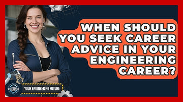 When Should You Seek Career Advice in Your Engineering Career? - Your Engineering Future