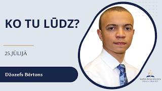 Ko tu lūdz? - 25. jūlija dievkalpojums
