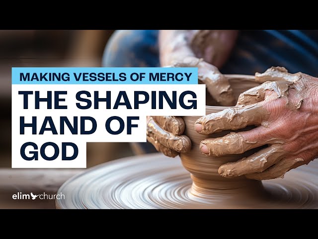 The Shaping Hand of God | Elim Church Global