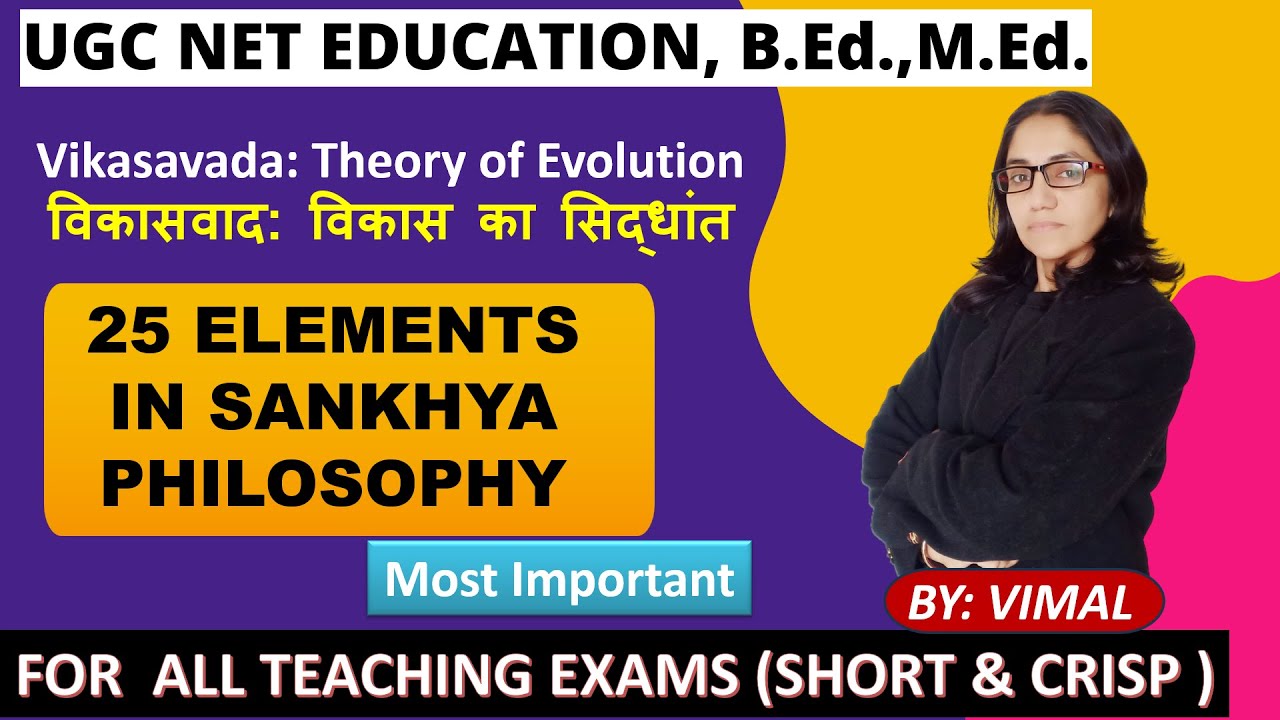 VIKASAVADA IN SANKHYA PHILOSOPHY: UNDERSTANDING 25 ELEMENTS/ THEORY OF EVOLUTION IN SANKHYA