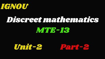IGNOU | Discreet mathematics||Block-1|| mte-13| unit-2 || part -2