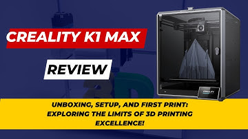 Creality K1 Max Unboxing, Setup, and First Print: Exploring the Limits of 3D Printing Excellence!