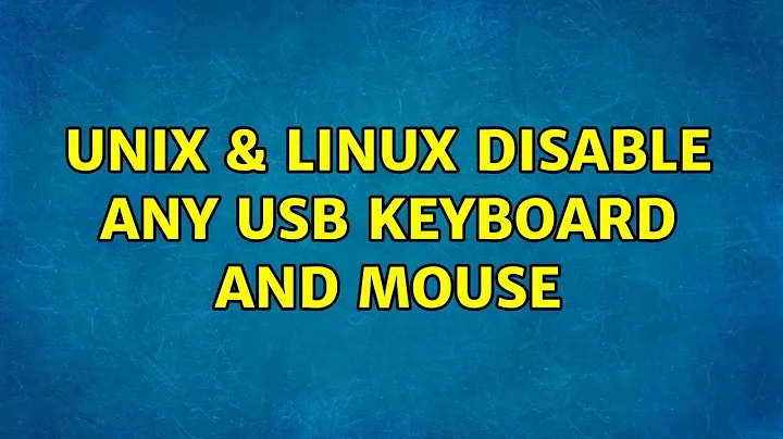 Unix & Linux: disable any usb keyboard and mouse (2 Solutions!!)