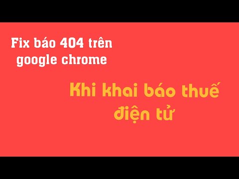 #1 Fix lỗi 404 trên google chrome khi khai báo thuế điện tử Mới Nhất