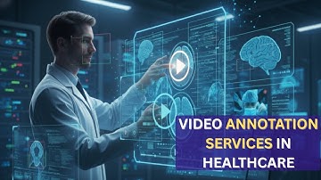 Revolutionizing Healthcare with Video Annotation Services | AI-Powered Insights