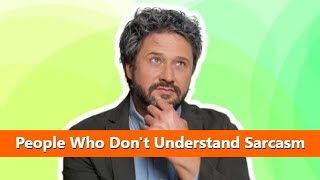 People Who Don't Understand Sarcasm (The Ultimate Guide + Image Quotes)