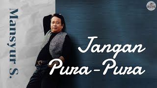 Jangan Pura Pura - Mansyur S | Official Lirik Video