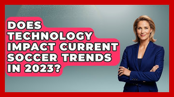 Does Technology Impact Current Soccer Trends in 2023? - Soccer Stats Vault