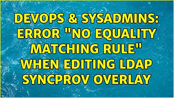 DevOps & SysAdmins: Error "no equality matching rule" when editing LDAP Syncprov Overlay