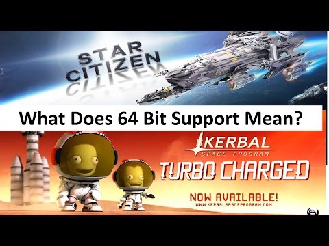 64 Bit In Kerbal Space Program & Star Citizen