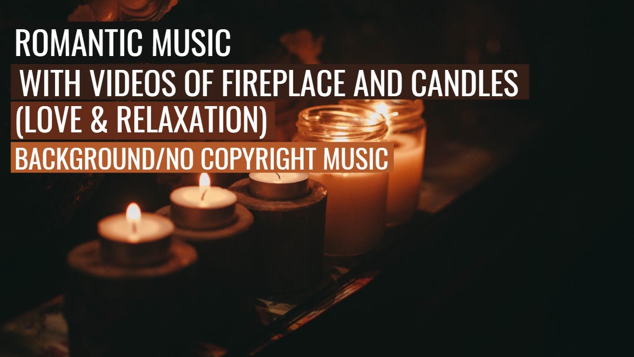 ROMANTIC MUSIC WITH VIDEOS OF FIREPLACE & CANDLES (LOVE & RELAXATION ...