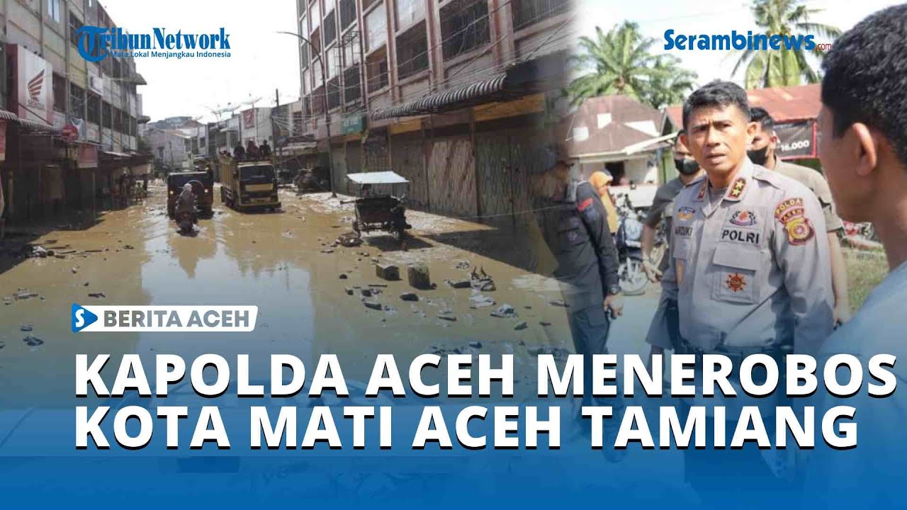 Ketika Kapolda Aceh Menerobos Kota Mati di Aceh Tamiang