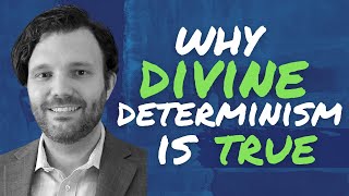 3 Arguments FOR Divine Determinism (Dr. Peter Furlong)