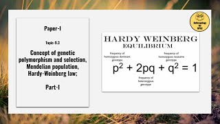 Paper-I, Topic-9.3 Concept of Genetic polymorphism, Mendelian population,Hardy-Weinberg law; Part-I