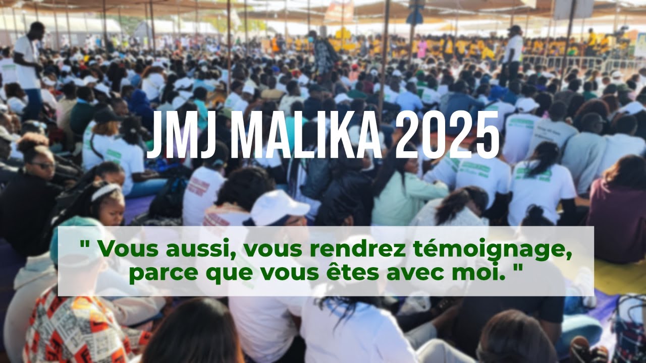 JMJ MALIKA 2025 - 2 : Vous aussi, vous rendrez témoignage, parce que vous êtes avec moi.