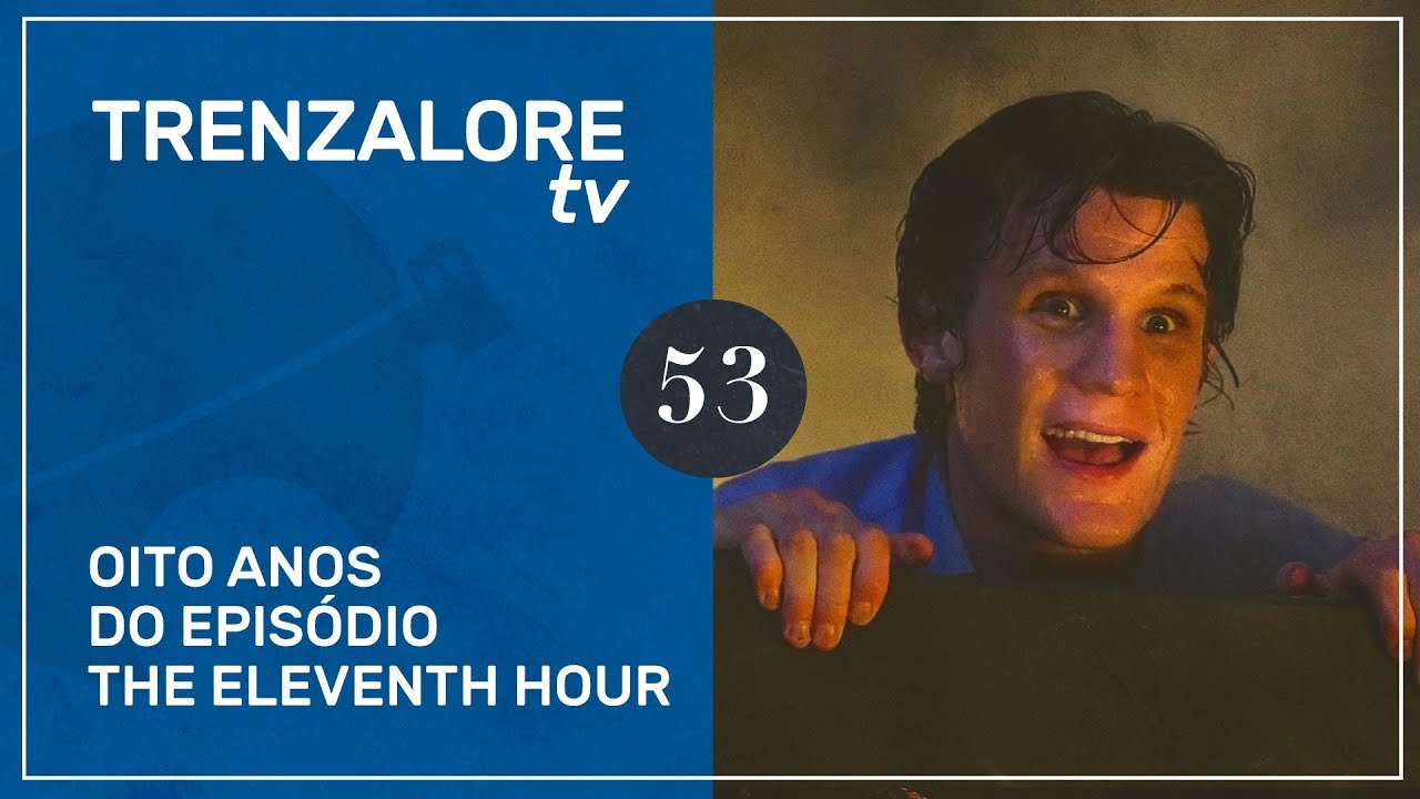 TrenzaloreTV #53: Oito anos do episódio The Eleventh Hour