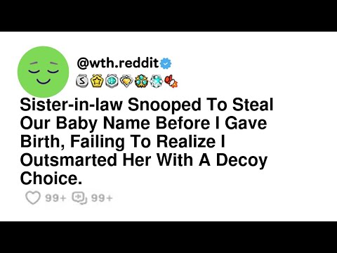 Sister-in-law Snooped To Steal Our Baby Name Before I Gave Birth, Failing To Realize I Outsmarted...