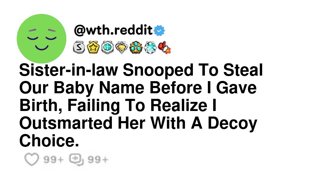 Sister-in-law Snooped To Steal Our Baby Name Before I Gave Birth, Failing To Realize I Outsmarted...