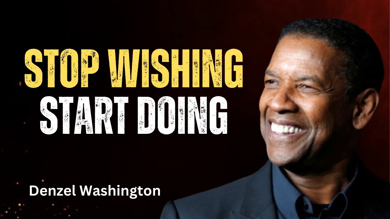Stop Wishing, Start Doing - BEST Motivational Speech By Denzel Washington