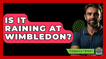 Is It Raining At Wimbledon? - The Racket Xpert