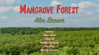 MANGROVE FOREST - Alex Brown featuring Sean Jones, Chad LB, Andrew Synowiec, Eric Doob, Murph Aucamp