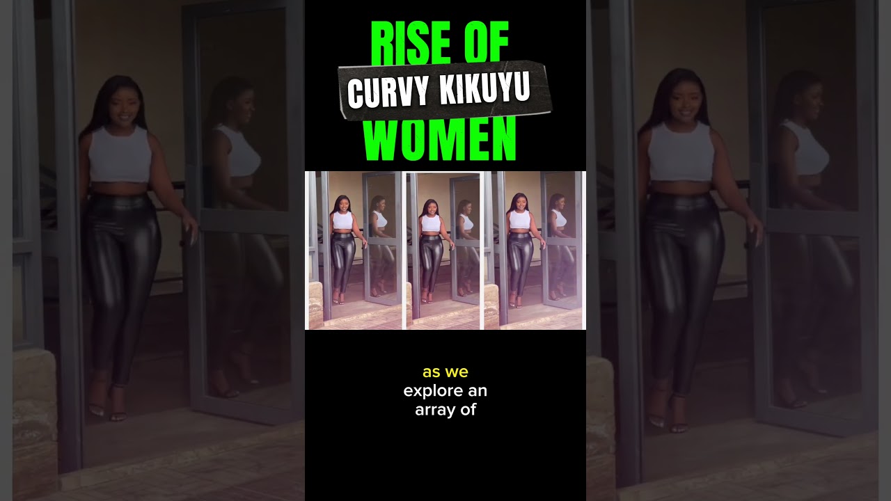The Rise Of Curvy Kikuyu Women.🔥