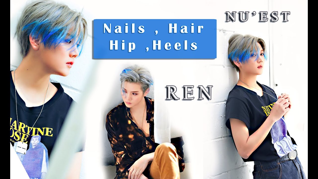 Nails, Hair, Hip, Heels ( Nuest Ren) YouTube