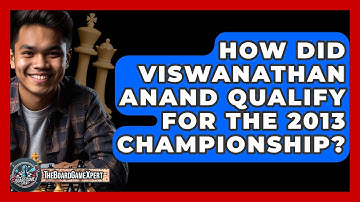 How Did Viswanathan Anand Qualify For The 2013 Championship? - The Board Game Xpert