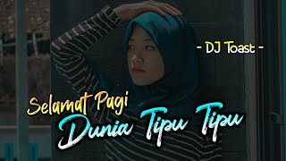 DJ Tik Tok 🔊🎶 Selamat Pagi Dunia Tipu Tipu Remix Full Bass Terbaru