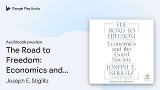 The Road to Freedom: Economics and the Good… by Joseph E. Stiglitz · Audiobook preview