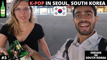 K- POP in Seoul,South Korea 🇰🇷 I Trying "Soju" (Korean Alcohol)