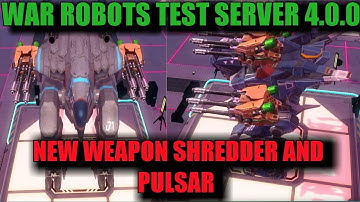 War Robots Test Server 4.0.0 and New Weapons Shredder,Pulsar